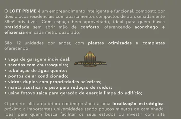 O LOFT PRIME é um empreendimento inteligente e funcional, composto por dois blocos residenciais com apartamentos compactos de aproximadamente 38m² privativos. Com espaço bem aproveitado, ideal para quem busca praticidade sem abrir mão do conforto